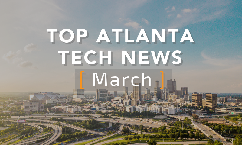 Top Atlanta Tech News [March Edition]